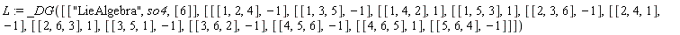 L := _DG([["LieAlgebra", so4, [6]], [[[1, 2, 4], -1], [[1, 3, 5], -1], [[1, 4, 2], 1], [[1, 5, 3], 1], [[2, 3, 6], -1], [[2, 4, 1], -1], [[2, 6, 3], 1], [[3, 5, 1], -1], [[3, 6, 2], -1], [[4, 5, 6], -1], [[4, 6, 5], 1], [[5, 6, 4], -1]]])