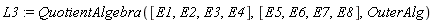 L3 := QuotientAlgebra([E1, E2, E3, E4], [E5, E6, E7, E8], OuterAlg)