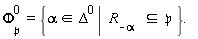 Phi[^()`&pfr;` ]^(0) = {alpha  in Delta^(0) |  R[-alpha ]   subset  `&pfr;` }.  