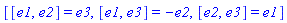 [[e1, e2] = e3, [e1, e3] = -e2, [e2, e3] = e1]