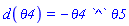 d(theta4) = -theta4*`^`*theta5