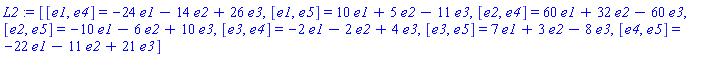 _DG([["LieAlgebra", alg2, [5, table( [ ] )]], [[[1, 4, 1], -24], [[1, 4, 2], -14], [[1, 4, 3], 26], [[1, 5, 1], 10], [[1, 5, 2], 5], [[1, 5, 3], -11], [[2, 4, 1], 60], [[2, 4, 2], 32], [[2, 4, 3], -60], [[2, 5, 1], -10], [[2, 5, 2], -6], [[2, 5, 3], 10], [[3, 4, 1], -2], [[3, 4, 2], -2], [[3, 4, 3], 4], [[3, 5, 1], 7], [[3, 5, 2], 3], [[3, 5, 3], -8], [[4, 5, 1], -22], [[4, 5, 2], -11], [[4, 5, 3], 21]]])