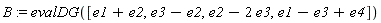 B := evalDG([e1+e2, e3-e2, e2-2*e3, e1-e3+e4])