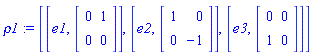 rho1 := [[e1, Matrix(2, 2, {(1, 1) = 0, (1, 2) = 1, (2, 1) = 0, (2, 2) = 0})], [e2, Matrix(2, 2, {(1, 1) = 1, (1, 2) = 0, (2, 1) = 0, (2, 2) = -1})], [e3, Matrix(2, 2, {(1, 1) = 0, (1, 2) = 0, (2, 1) = 1, (2, 2) = 0})]]