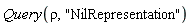 Query(rho, "NilRepresentation")