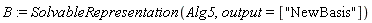 B := SolvableRepresentation(Alg5, output = ["NewBasis"])