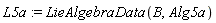 L5a := LieAlgebraData(B, Alg5a)