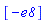 [-e8]