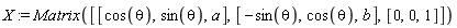 X := Matrix([[cos(theta), sin(theta), a], [-sin(theta), cos(theta), b], [0, 0, 1]])