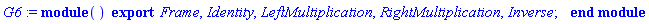 module () export Frame, Identity, LeftMultiplication, RightMultiplication, Inverse; end module