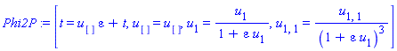 Phi2P := [t = u[]*epsilon+t, u[] = u[], u[1] = u[1]/(1+epsilon*u[1]), u[1, 1] = u[1, 1]/(1+epsilon*u[1])^3]
