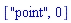 ["point", 0]
