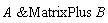 `&MatrixPlus`(A, B)
