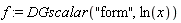f := DGscalar("form", ln(x))