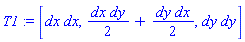T1 := [dx*dx, dx*dy/2+dy*dx/2, dy*dy]