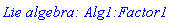 `Lie algebra: Alg1:Factor1`