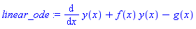 linear_ode := diff(y(x), x)+f(x)*y(x)-g(x)
