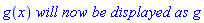 g(x)*`will now be displayed as`*g