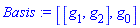 Basis := [[g[1], g[2]], g[0]]
