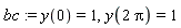 bc := y(0) = 1, y(2*Pi) = 1