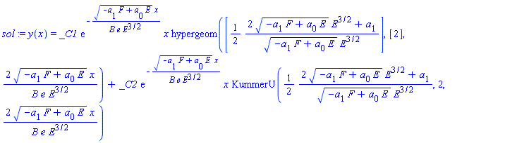 sol := y(x) = _C1*exp(-(-a[1]*F+a[0]*E)^(1/2)*x/(B*e*E^(3/2)))*x*hypergeom([(1/2)*(2*(-a[1]*F+a[0]*E)^(1/2)*E^(3/2)+a[1])/((-a[1]*F+a[0]*E)^(1/2)*E^(3/2))], [2], 2*(-a[1]*F+a[0]*E)^(1/2)*x/(B*e*E^(3/2)))+_C2*exp(-(-a[1]*F+a[0]*E)^(1/2)*x/(B*e*E^(3/2)))*x*KummerU((1/2)*(2*(-a[1]*F+a[0]*E)^(1/2)*E^(3/2)+a[1])/((-a[1]*F+a[0]*E)^(1/2)*E^(3/2)), 2, 2*(-a[1]*F+a[0]*E)^(1/2)*x/(B*e*E^(3/2)))