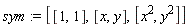 sym := [[1, 1], [x, y], [x^2, y^2]]
