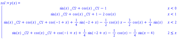 sol := y(x) = PIECEWISE([sin(x)*_C2+cos(x)*_C1-1, x < 0], [sin(x)*_C2+cos(x)*_C1+1-2*cos(x), x < 1], [sin(x)*_C2+cos(x)*_C1+cos(-1+x)+(1/4)*sin(-2+x)-(1/2)*cos(x)*x-(3/2)*cos(x)+(1/4)*sin(x), x < 2], [sin(x)*_C2+cos(x)*_C1+cos(-1+x)+(1/4)*sin(-2+x)-(5/2)*cos(x)-(1/4)*sin(x-4), 2 <= x])