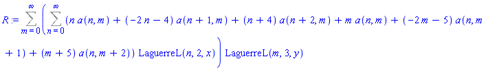 R := Sum((Sum((n*a(n, m)+(-2*n-4)*a(n+1, m)+(n+4)*a(n+2, m)+m*a(n, m)+(-2*m-5)*a(n, m+1)+(m+5)*a(n, m+2))*LaguerreL(n, 2, x), n = 0 .. infinity))*LaguerreL(m, 3, y), m = 0 .. infinity)
