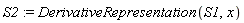 S2 := DerivativeRepresentation(S1, x)