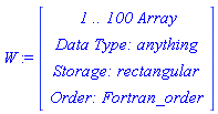 W := RTABLE(18446790986281402486, anything, Array, rectangular, Fortran_order, [], 1, 1 .. 100)