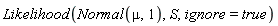 Likelihood(Normal(mu, 1), S, ignore = true)