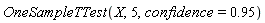 OneSampleTTest(X, 5, confidence = .95)