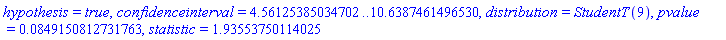 hypothesis = true, confidenceinterval = 4.56125385034702 .. 10.6387461496530, distribution = StudentT(9), pvalue = 0.849150812731763e-1, statistic = 1.93553750114025