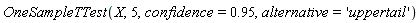 OneSampleTTest(X, 5, confidence = .95, alternative = 'uppertail')