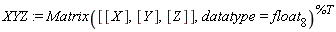 XYZ := Matrix([[X], [Y], [Z]], datatype = float[8])^%T