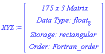 XYZ := RTABLE(18446790986280678814, float[8], Matrix, rectangular, Fortran_order, [], 2, 1 .. 175, 1 .. 3)