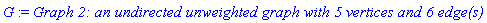 G := `Graph 2: an undirected unweighted graph with 5 vertices and 6 edge(s)`