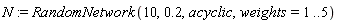 N := RandomNetwork(10, .2, acyclic, weights = 1 .. 5)