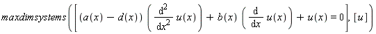 maxdimsystems([(a(x)-d(x))*(diff(u(x), x, x))+b(x)*(diff(u(x), x))+u(x) = 0], [u])