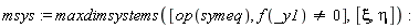 msys := maxdimsystems([op(symeq), f(_y1) <> 0], [xi, eta])