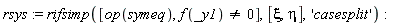 rsys := rifsimp([op(symeq), f(_y1) <> 0], [xi, eta], 'casesplit')