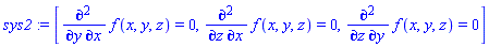 sys2 := [diff(f(x, y, z), x, y) = 0, diff(f(x, y, z), x, z) = 0, diff(f(x, y, z), y, z) = 0]