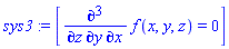 sys3 := [diff(f(x, y, z), x, y, z) = 0]