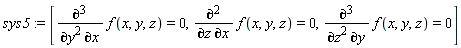sys5 := [diff(f(x, y, z), y, y, x) = 0, diff(f(x, y, z), z, x) = 0, diff(f(x, y, z), z, z, y) = 0]