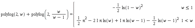 polylog(2, w)+polylog(2, w/(w-1)) = piecewise(w <= 1, -(1/2)*ln(1-w)^2, 1 < w, (1/2)*Pi^2-(2*I)*Pi*ln(w)+I*Pi*ln(w-1)-(1/2)*ln(w-1)^2)