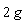 2*g