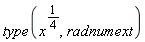 type(x^(1/4), radnumext)
