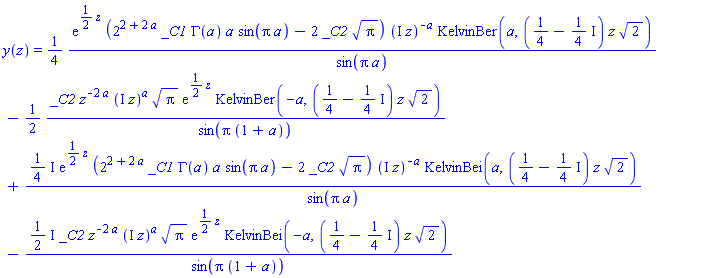 y(z) = (1/4)*exp((1/2)*z)*(2^(2+2*a)*_C1*GAMMA(a)*a*sin(Pi*a)-2*_C2*Pi^(1/2))*(I*z)^(-a)*KelvinBer(a, (1/4-(1/4)*I)*z*2^(1/2))/sin(Pi*a)-(1/2)*_C2*z^(-2*a)*(I*z)^a*Pi^(1/2)*exp((1/2)*z)*KelvinBer(-a, (1/4-(1/4)*I)*z*2^(1/2))/sin(Pi*(1+a))+((1/4)*I)*exp((1/2)*z)*(2^(2+2*a)*_C1*GAMMA(a)*a*sin(Pi*a)-2*_C2*Pi^(1/2))*(I*z)^(-a)*KelvinBei(a, (1/4-(1/4)*I)*z*2^(1/2))/sin(Pi*a)-((1/2)*I)*_C2*z^(-2*a)*(I*z)^a*Pi^(1/2)*exp((1/2)*z)*KelvinBei(-a, (1/4-(1/4)*I)*z*2^(1/2))/sin(Pi*(1+a))
