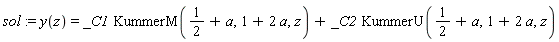 sol := y(z) = _C1*KummerM(1/2+a, 1+2*a, z)+_C2*KummerU(1/2+a, 1+2*a, z)