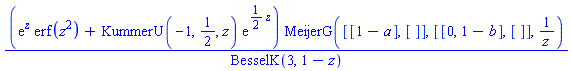 (exp(z)*erf(z^2)+KummerU(-1, 1/2, z)*exp((1/2)*z))*MeijerG([[1-a], []], [[0, 1-b], []], 1/z)/BesselK(3, 1-z)